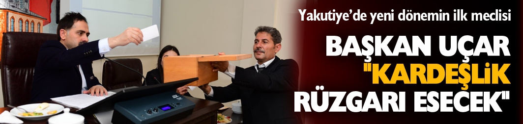 Yakutiye'de yeni dönemin ilk meclisi